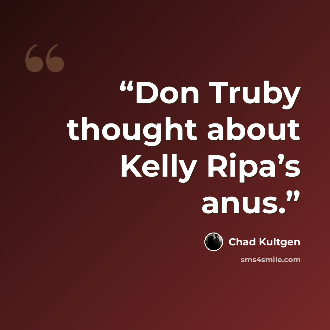 “Don Truby thought about Kelly Ripa’s anus.” quote by Chad Kultgen