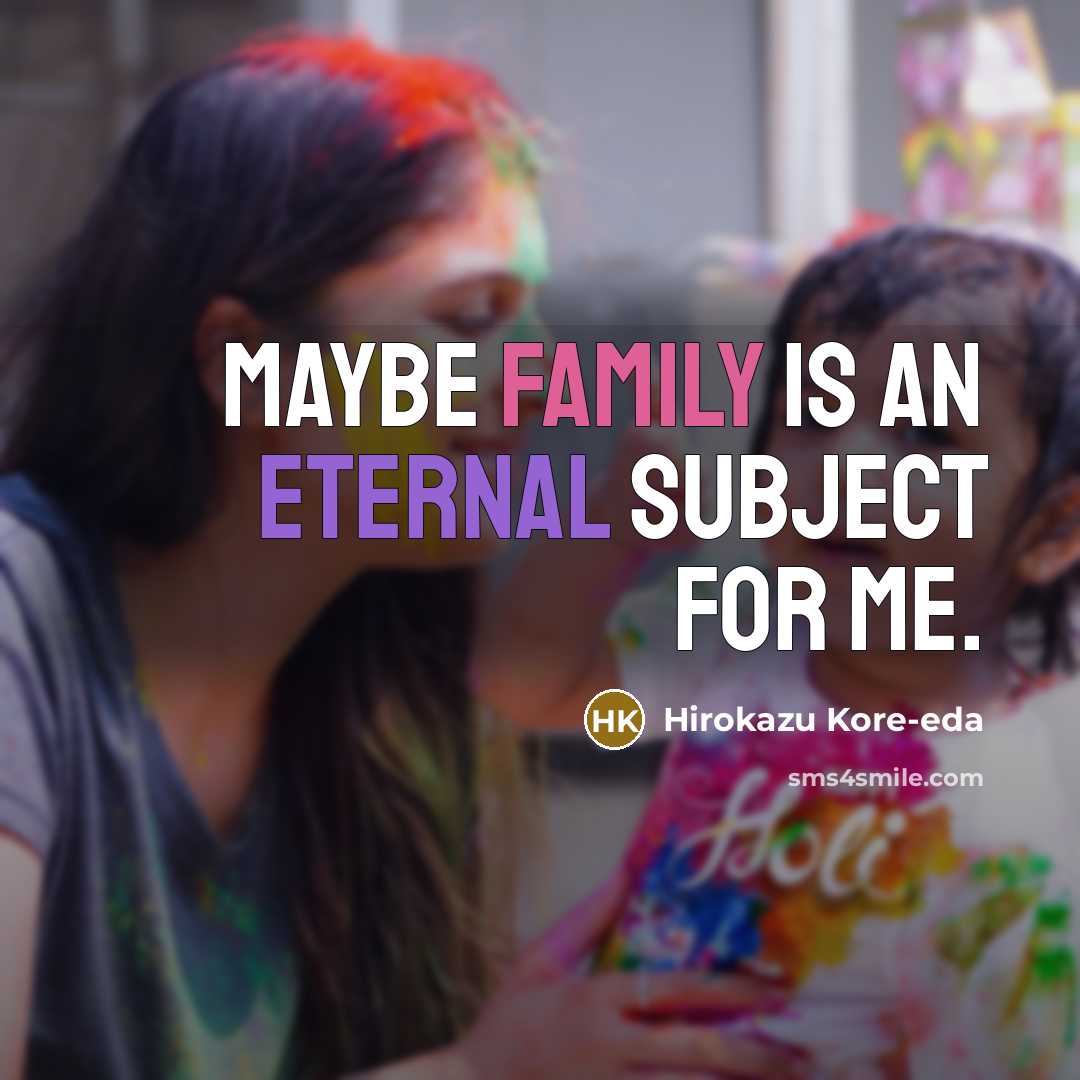 “Maybe family is an eternal subject for me.” quote by Hirokazu Kore-eda