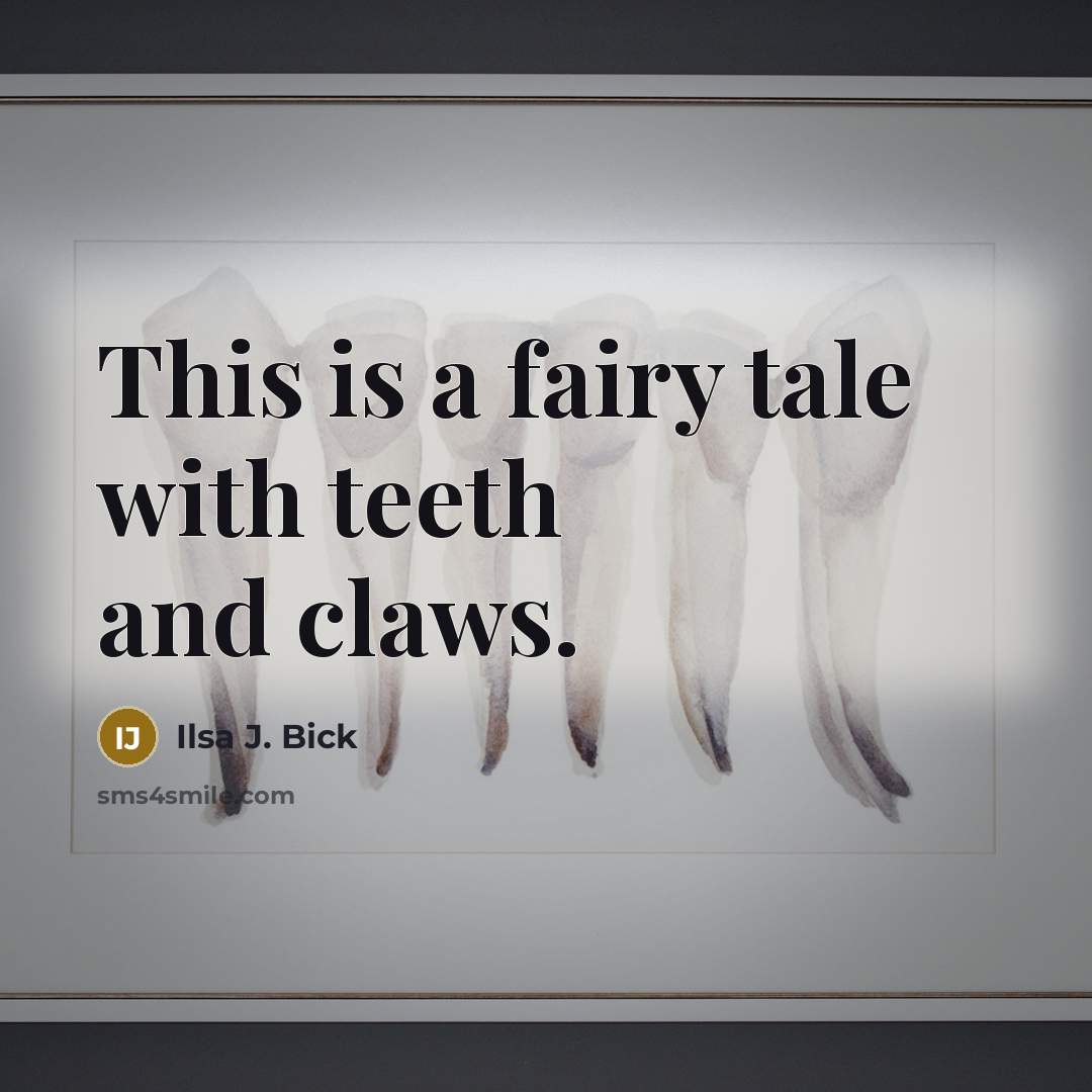 “This is a fairy tale with teeth and claws.” quote by Ilsa J. Bick