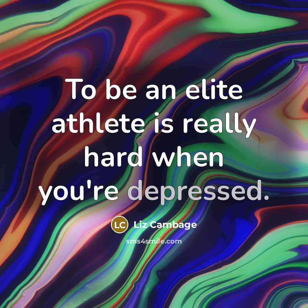 “To be an elite athlete is really hard when you're depressed.” quote by Liz Cambage
