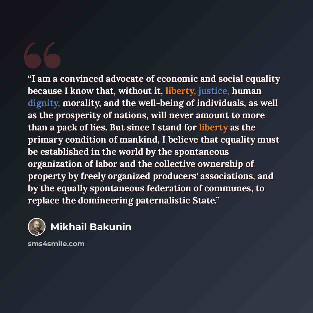 “I am a convinced advocate of economic and social equality because I know that, without it, liberty, justice, human dignity, morality, and the well-being of individuals, as well as the prosperity of nations, will never amount to more than a pack of lies. But since I stand for liberty as the primary…” quote by Mikhail Bakunin