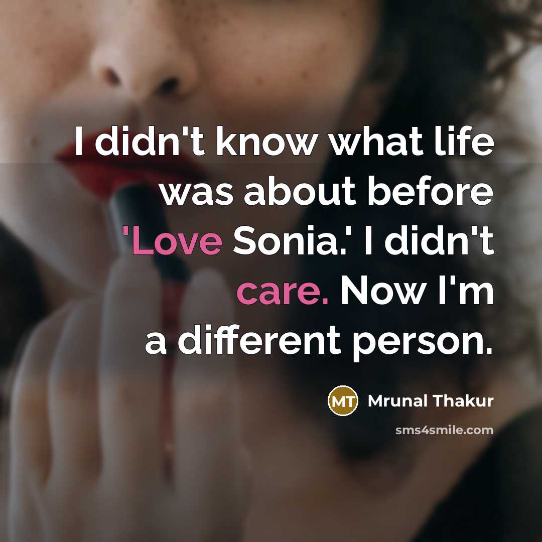 “I didn't know what life was about before 'Love Sonia.' I didn't care. Now I'm a different person.” quote by Mrunal Thakur