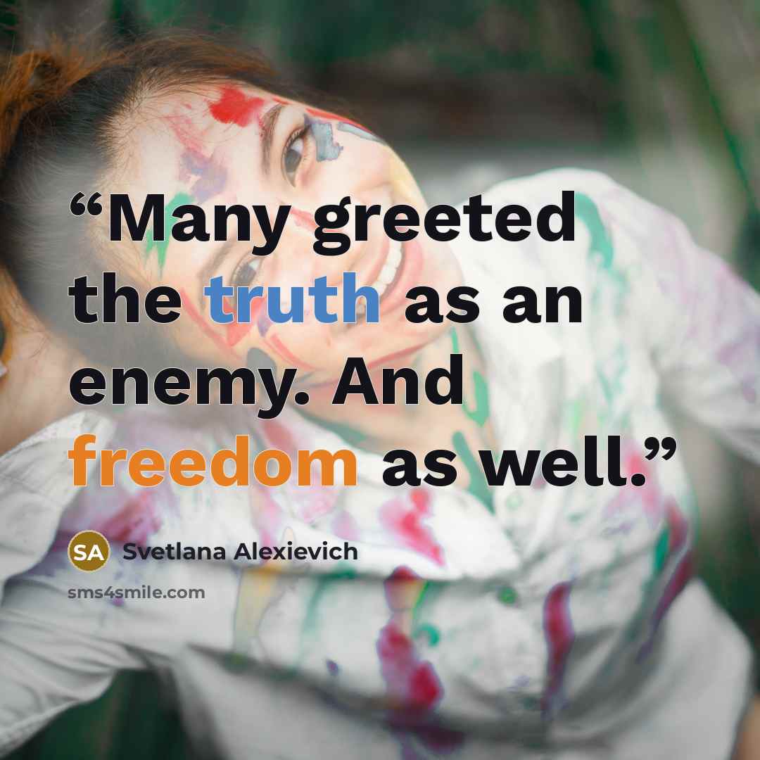 “Many greeted the truth as an enemy. And freedom as well.” quote by Svetlana Alexievich