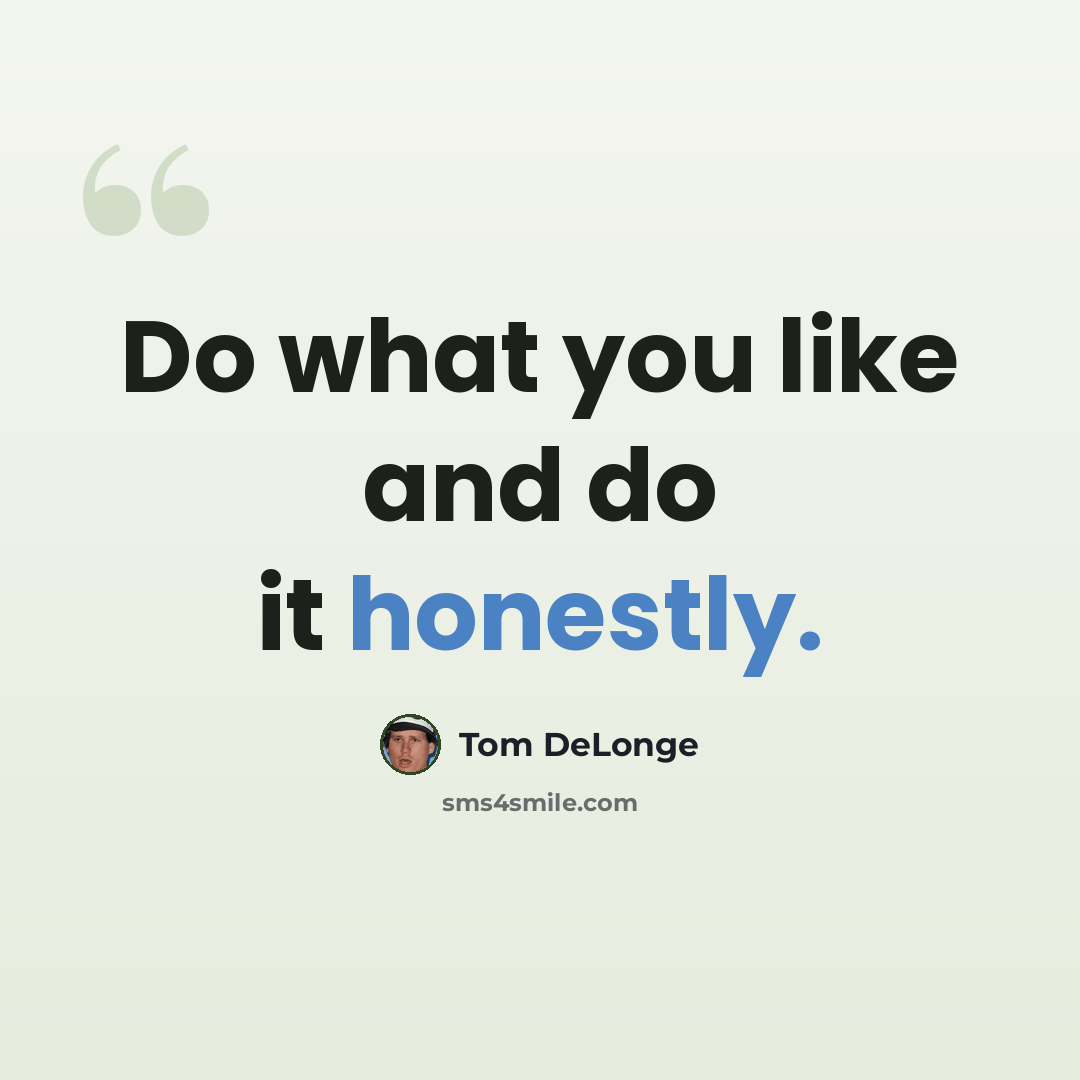 “Do what you like and do it honestly.” quote by Tom DeLonge