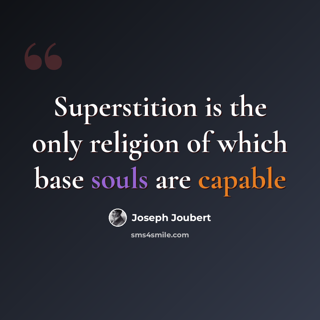 “Superstition is the only religion of which base souls are capable” quote by Joseph Joubert