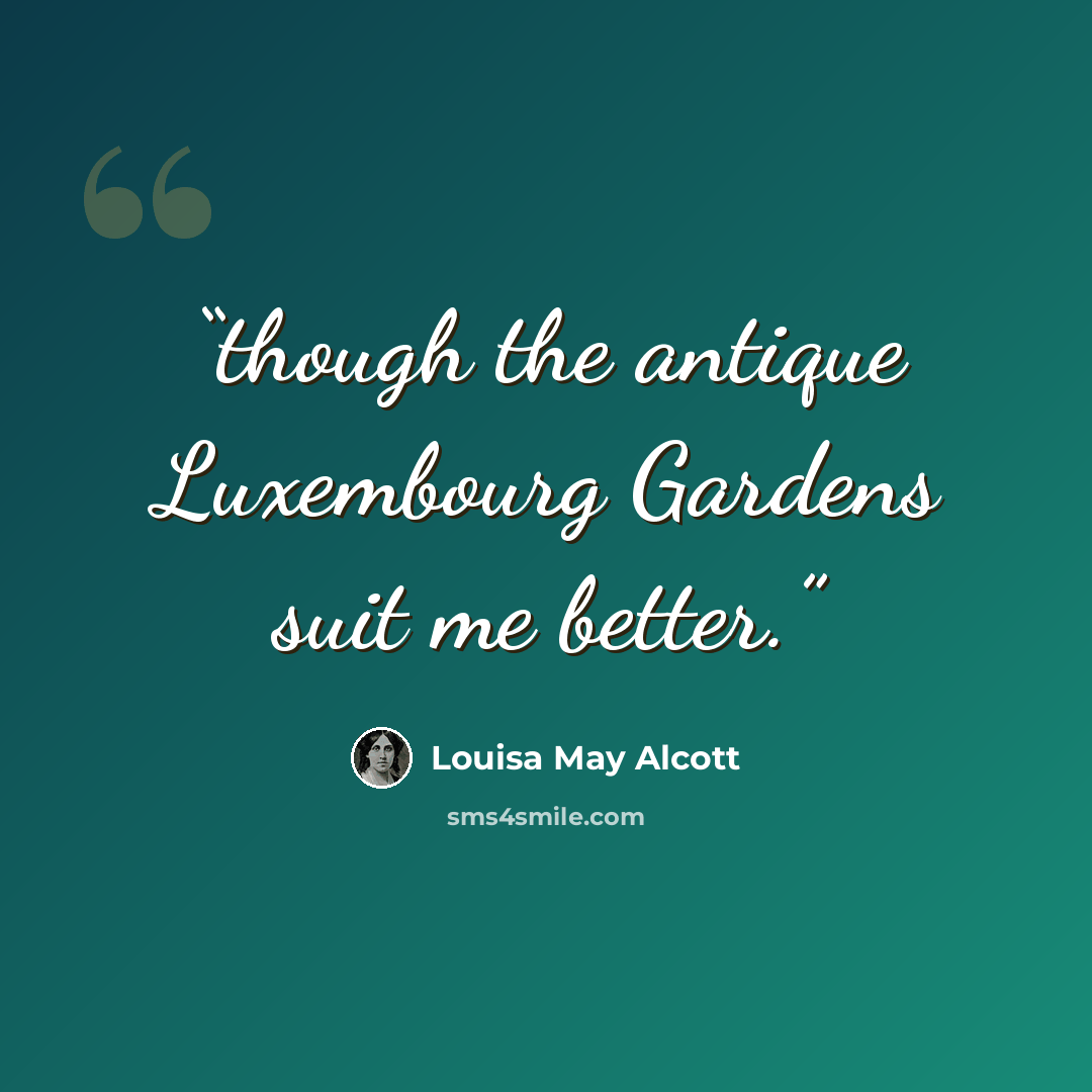“though the antique Luxembourg Gardens suit me better.” quote by Louisa May Alcott
