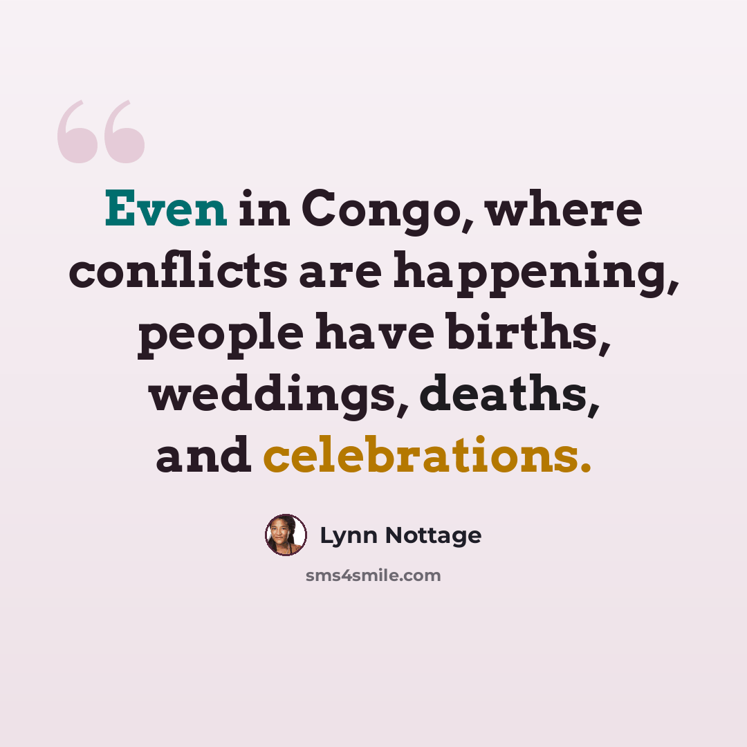 “Even in Congo, where conflicts are happening, people have births, weddings, deaths, and celebrations.” quote by Lynn Nottage