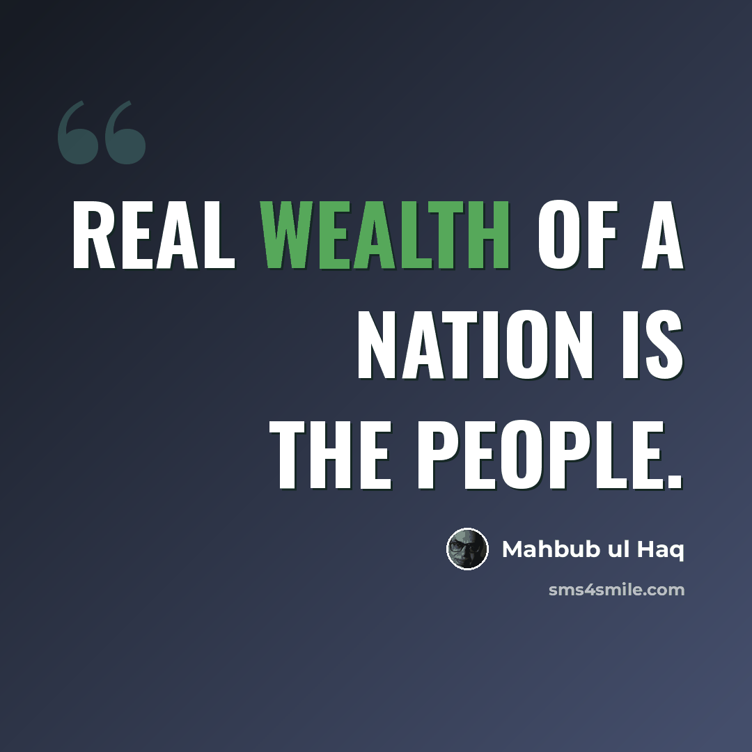 “Real wealth of a nation is the people.” quote by Mahbub ul Haq