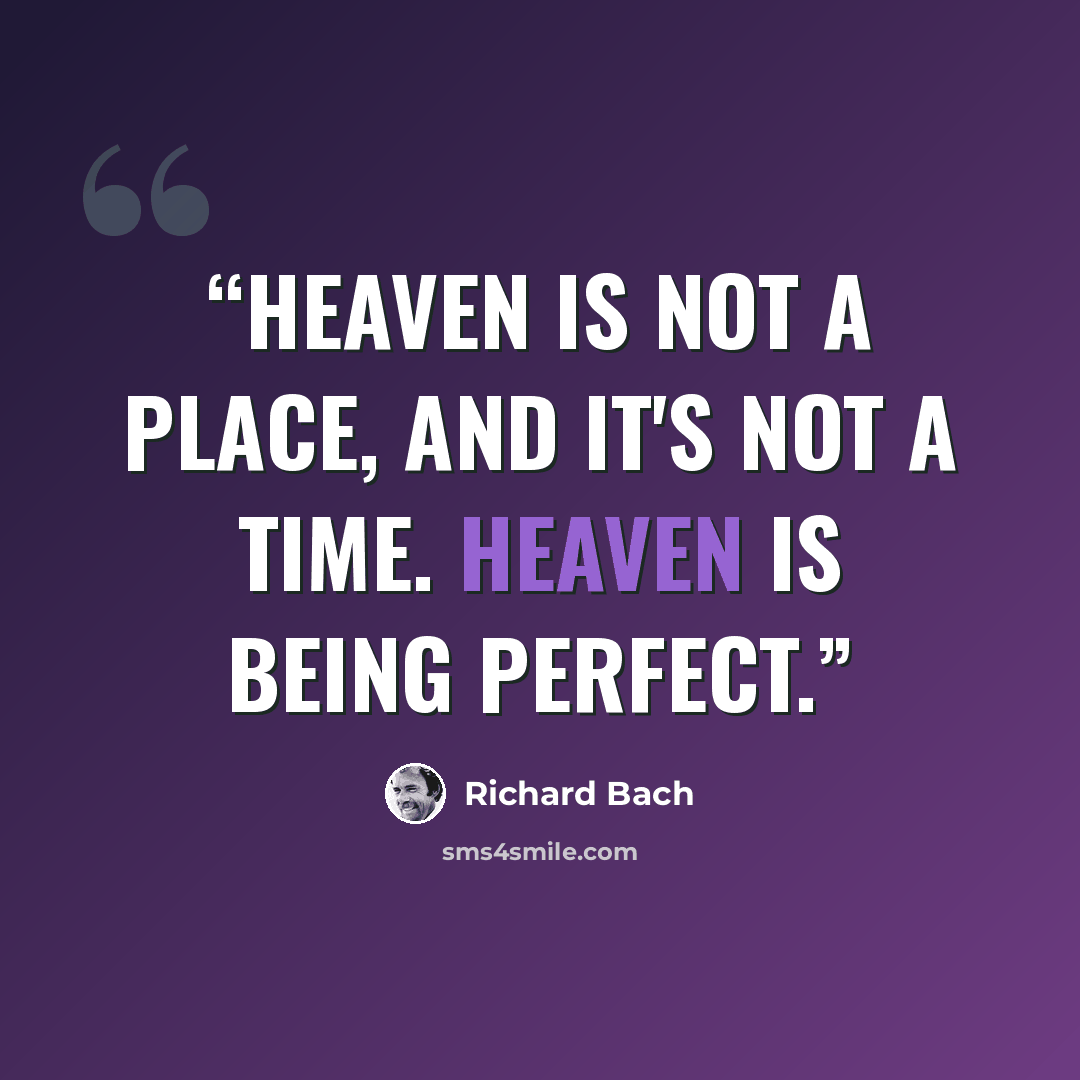 “Heaven is not a place, and it's not a time. Heaven is being perfect.” quote by Richard Bach