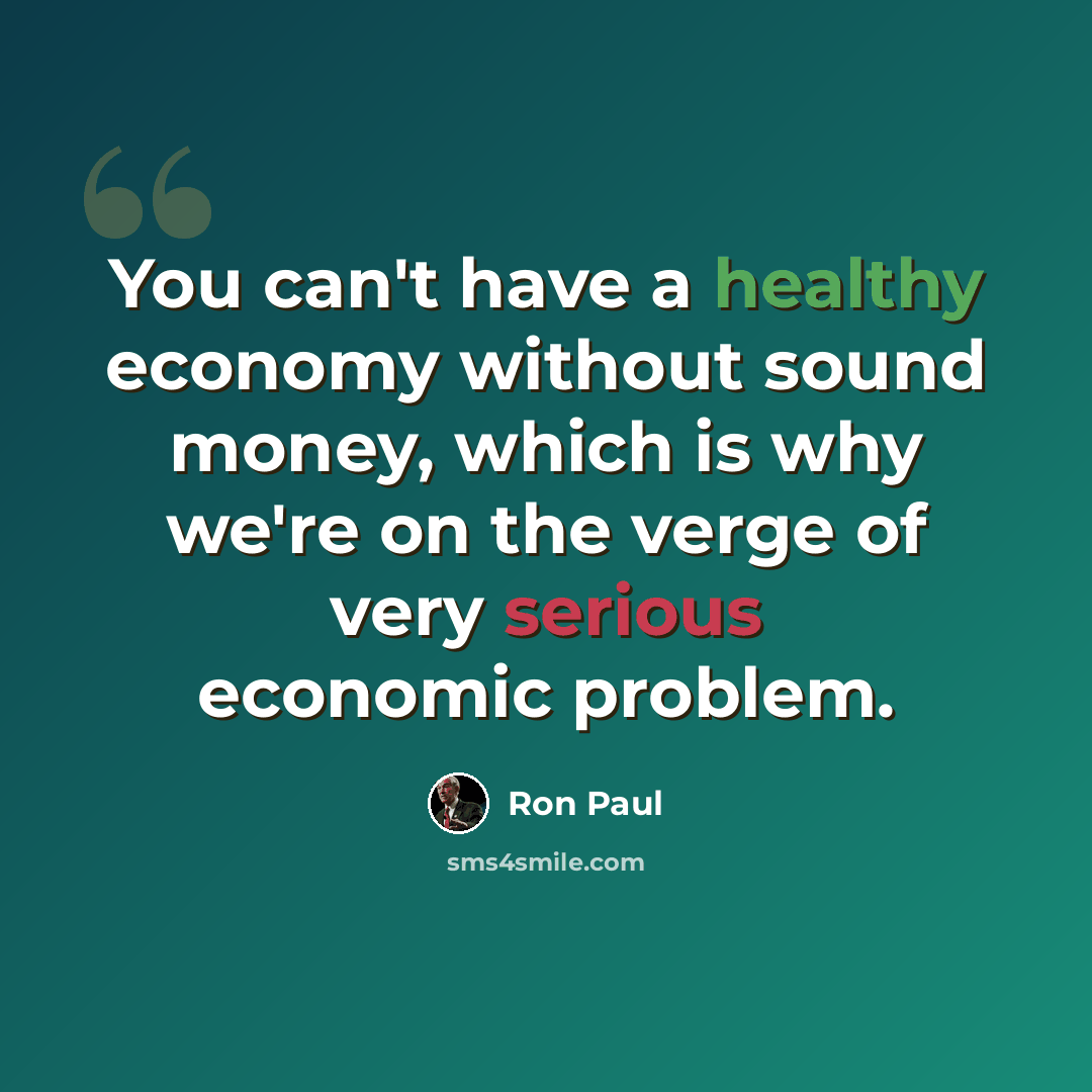 “You can't have a healthy economy without sound money, which is why we're on the verge of very serious economic problem.” quote by Ron Paul