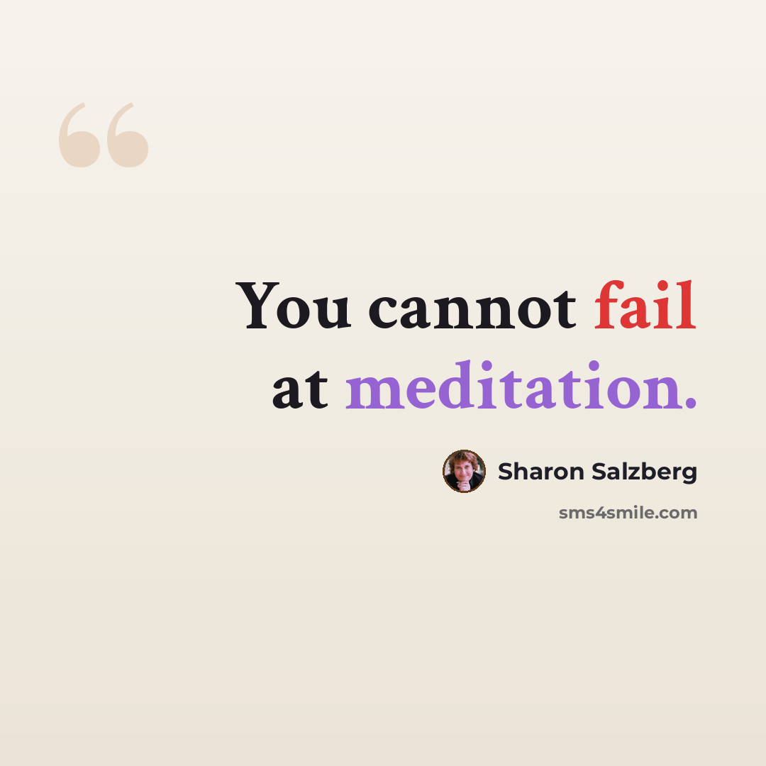 “You cannot fail at meditation.” quote by Sharon Salzberg