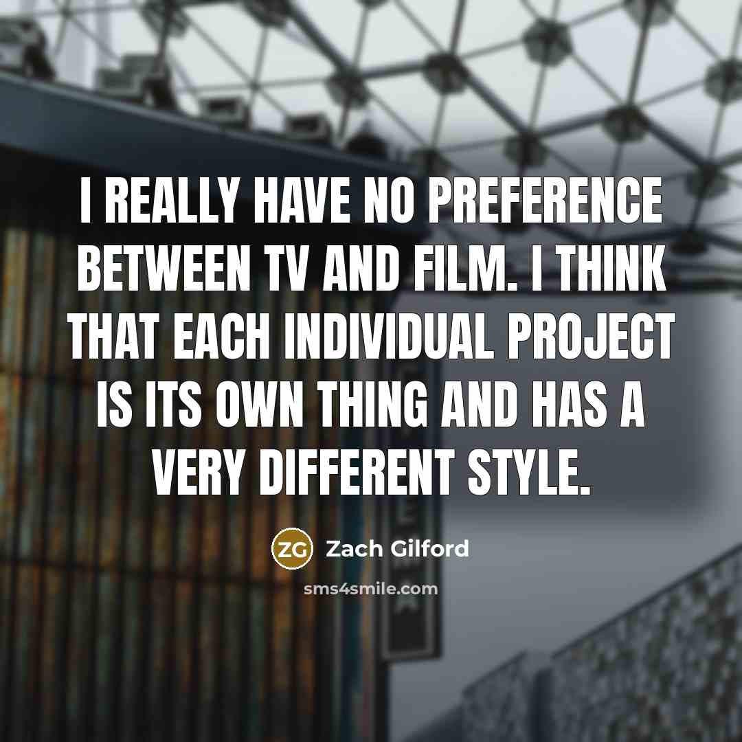 “I really have no preference between TV and film. I think that each individual project is its own thing and has a very different style.” quote by Zach Gilford