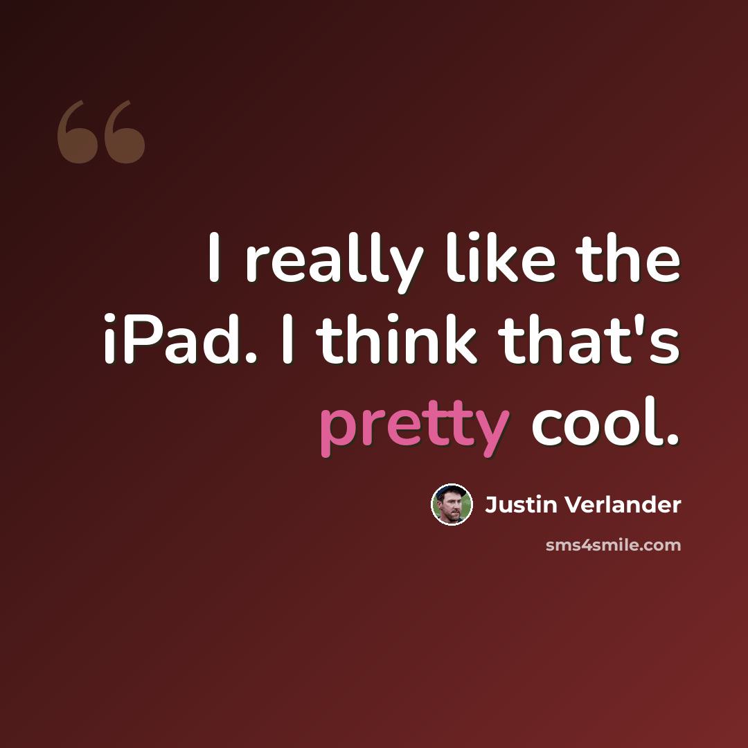 “I really like the iPad. I think that's pretty cool.” quote by Justin Verlander