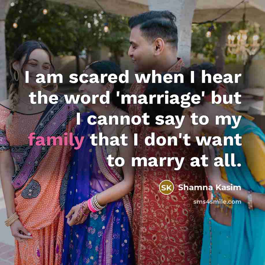 “I am scared when I hear the word 'marriage' but I cannot say to my family that I don't want to marry at all.” quote by Shamna Kasim
