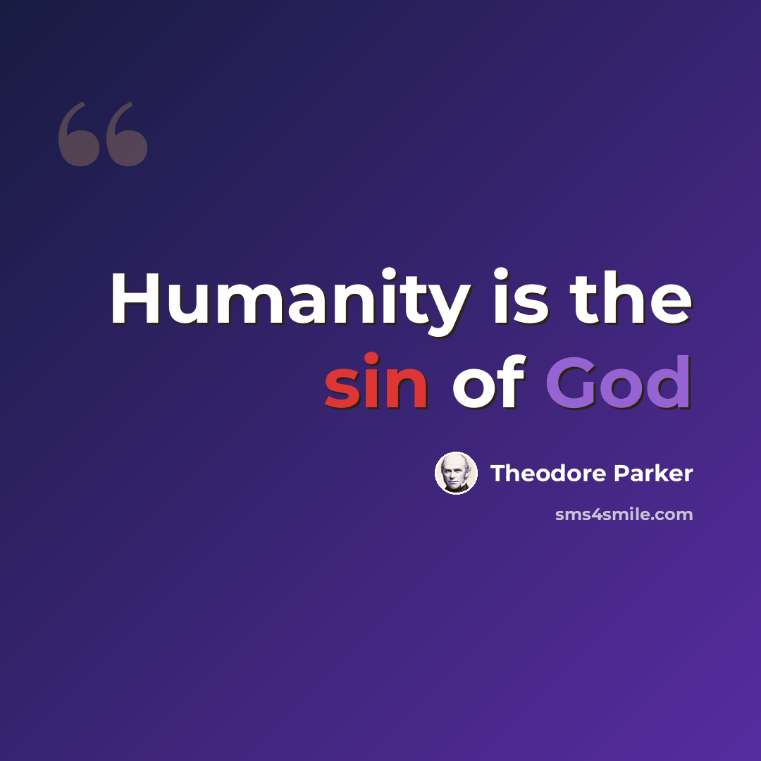 “Humanity is the sin of God” quote by Theodore Parker