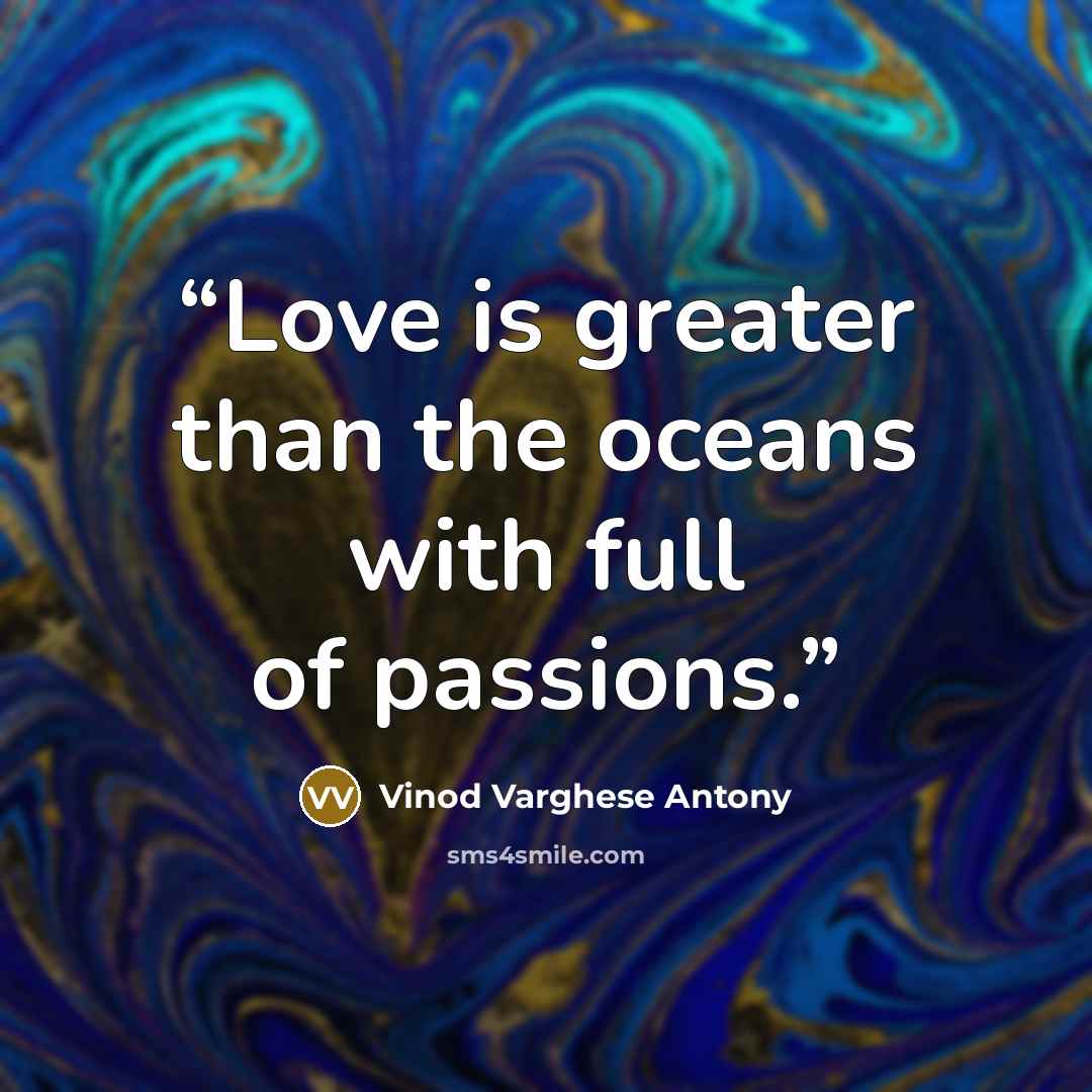 “Love is greater than the oceans with full of passions.” quote by Vinod Varghese Antony