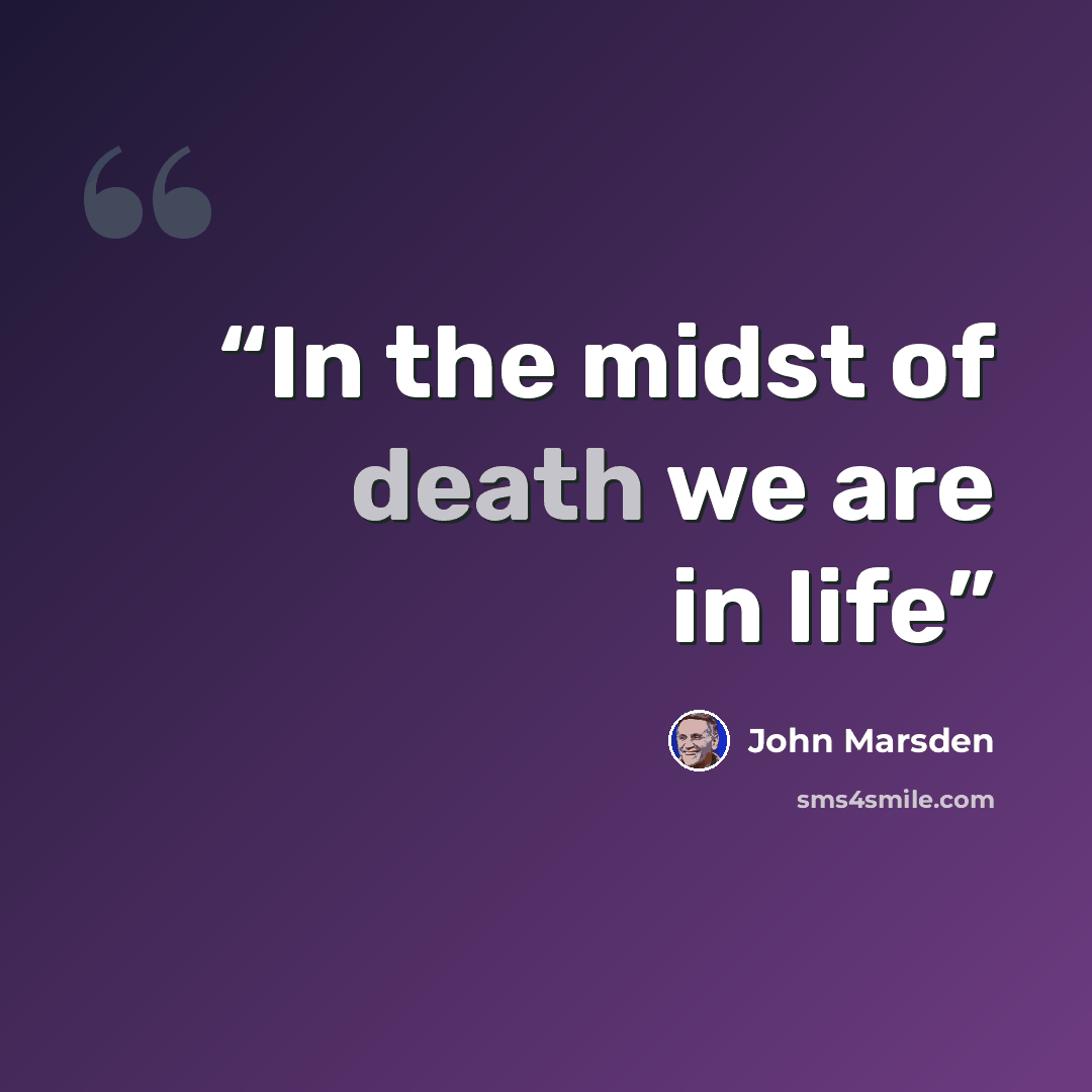 “In the midst of death we are in life” quote by John Marsden