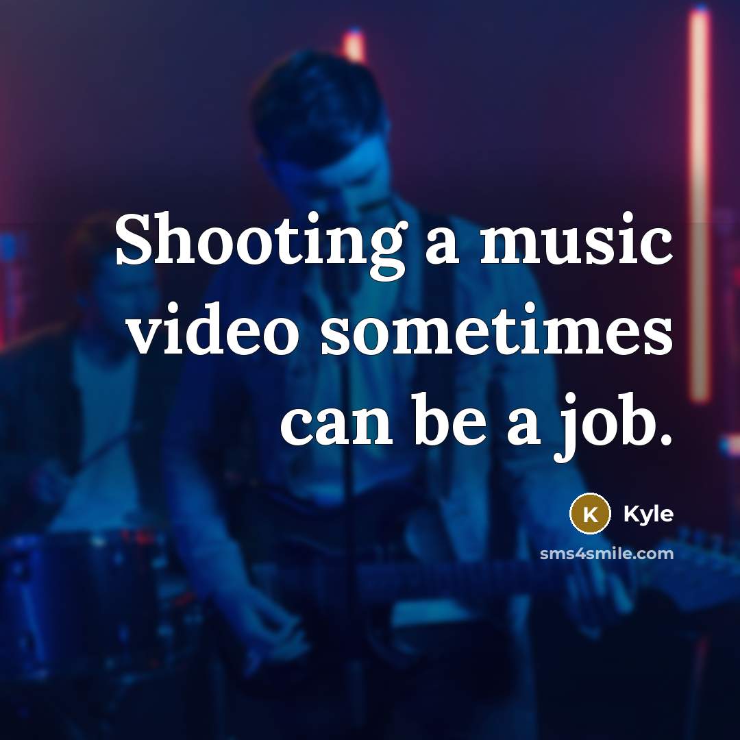 “Shooting a music video sometimes can be a job.” quote by Kyle