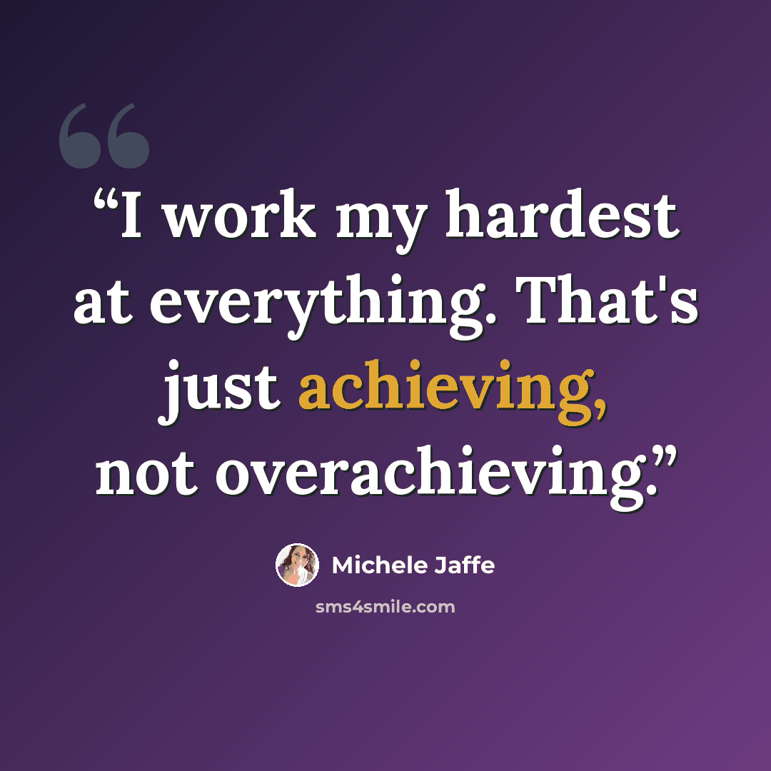 “I work my hardest at everything. That's just achieving, not overachieving.” quote by Michele Jaffe