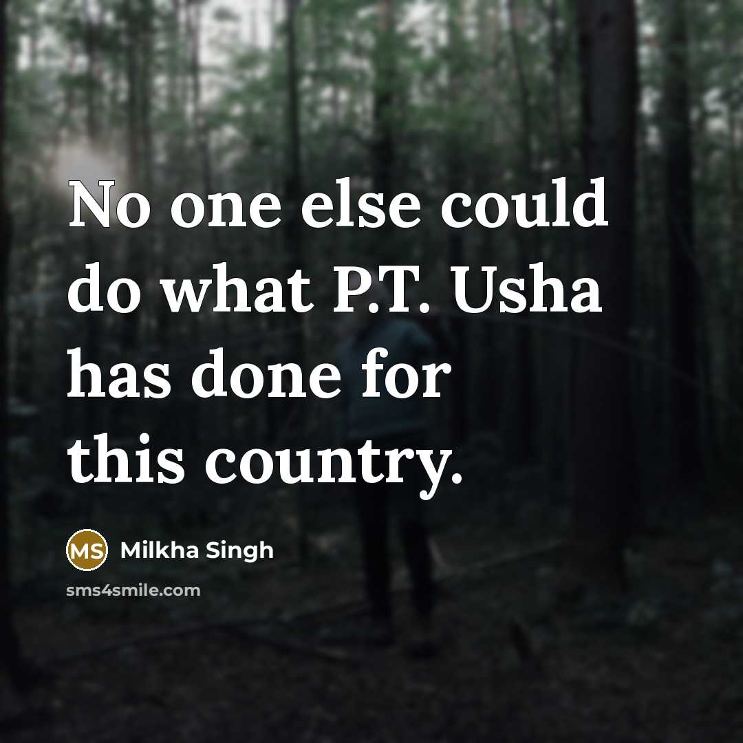 “No one else could do what P.T. Usha has done for this country.” quote by Milkha Singh