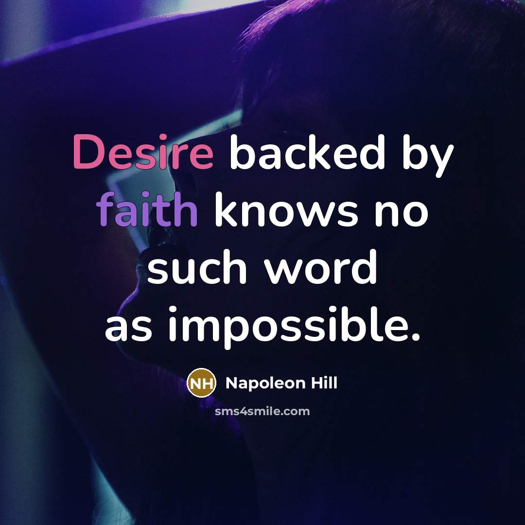 “Desire backed by faith knows no such word as impossible.” quote by Napoleon Hill