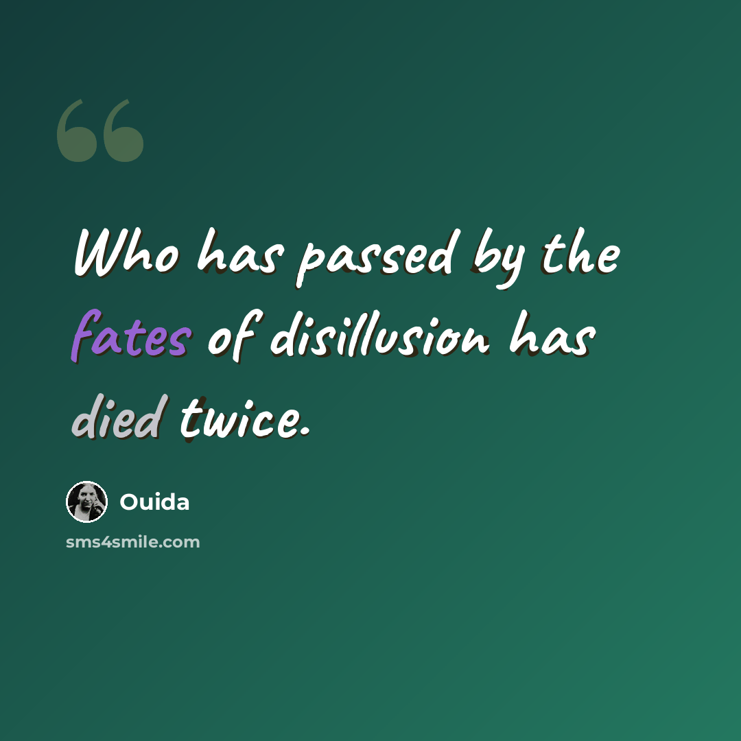 “Who has passed by the fates of disillusion has died twice.” quote by Ouida