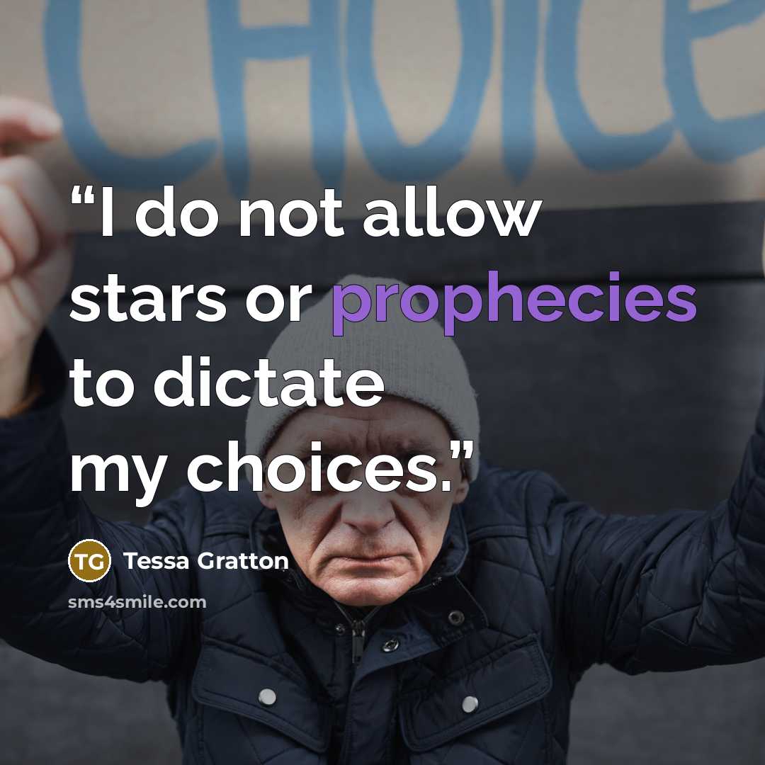 “I do not allow stars or prophecies to dictate my choices.” quote by Tessa Gratton