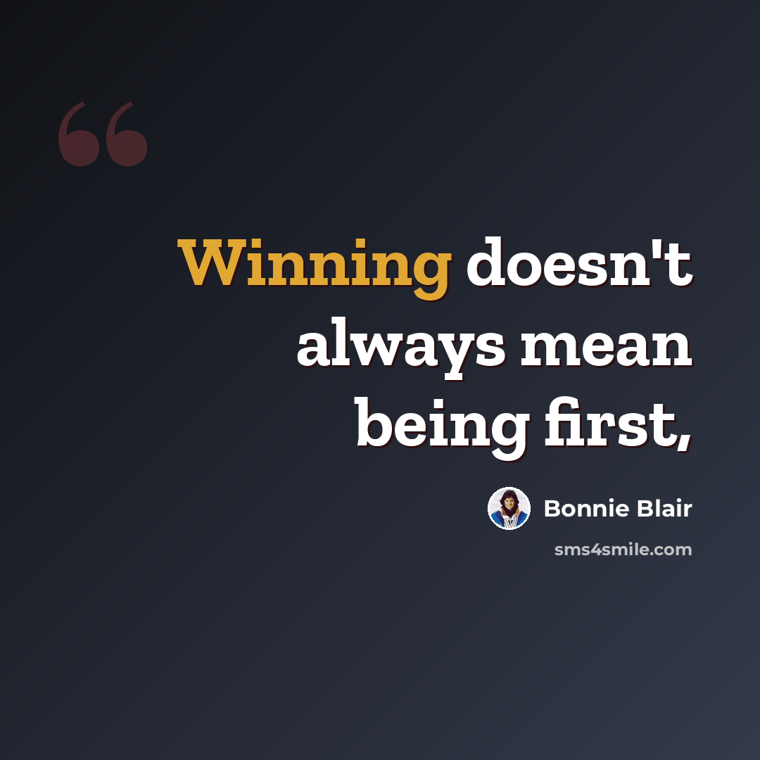 “Winning doesn't always mean being first,” quote by Bonnie Blair