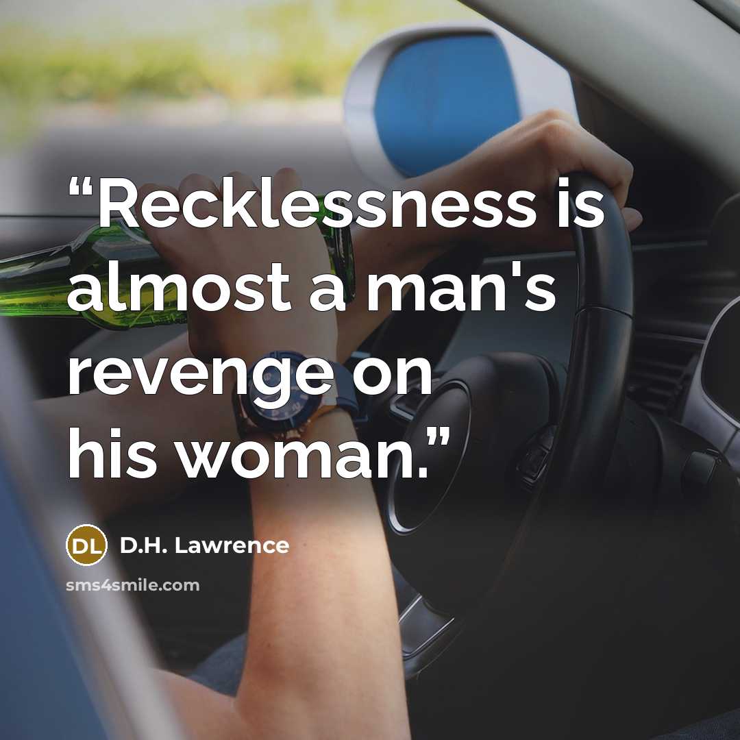 “Recklessness is almost a man's revenge on his woman.” quote by D.H. Lawrence