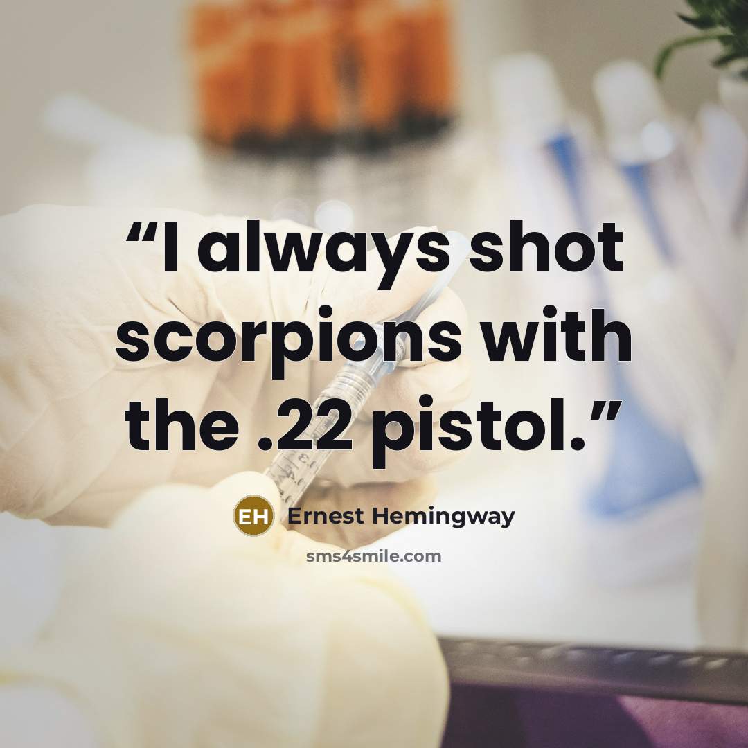 “I always shot scorpions with the .22 pistol.” quote by Ernest Hemingway