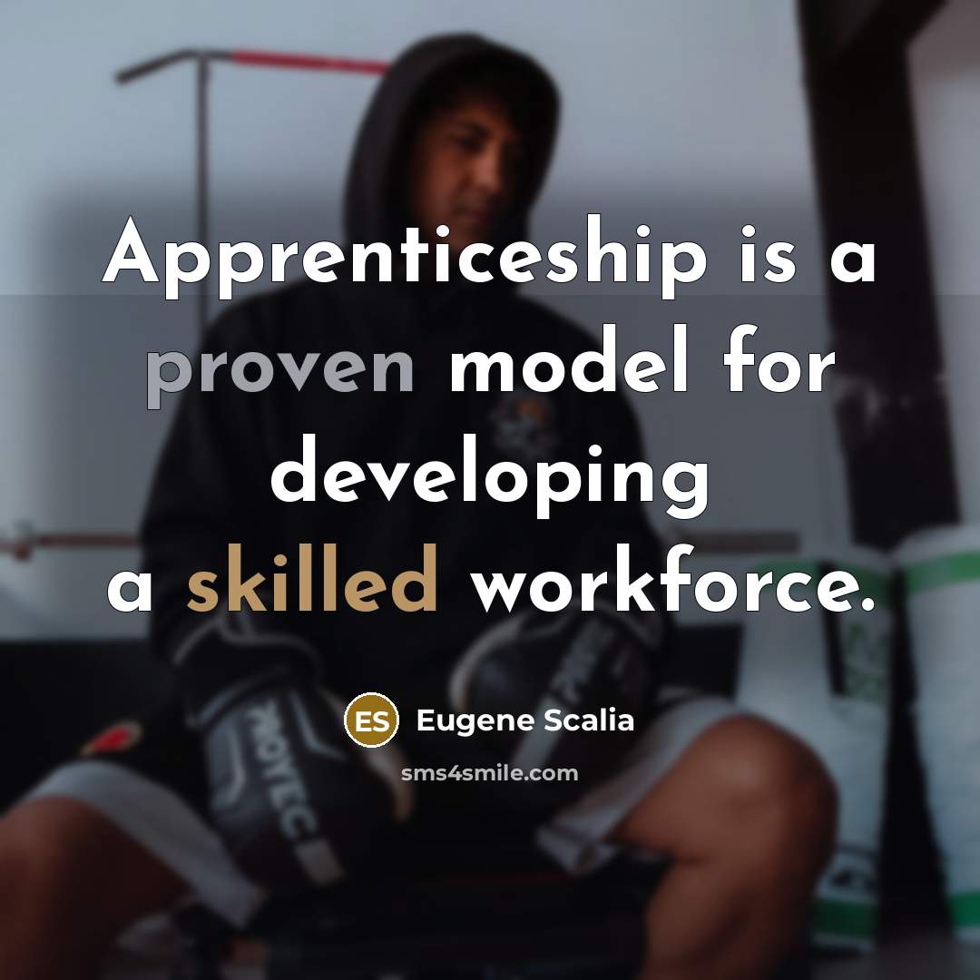 “Apprenticeship is a proven model for developing a skilled workforce.” quote by Eugene Scalia