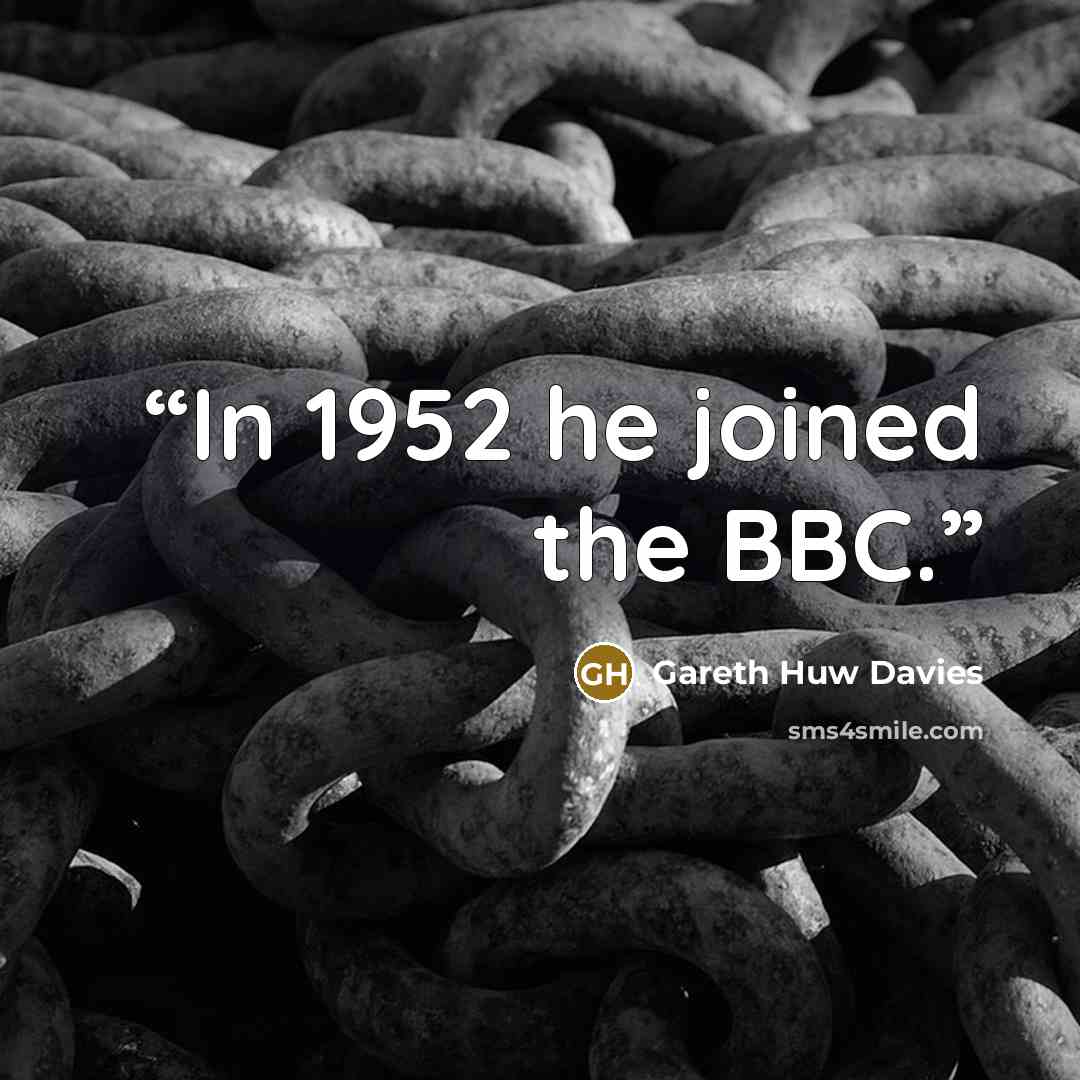 “In 1952 he joined the BBC.” quote by Gareth Huw Davies