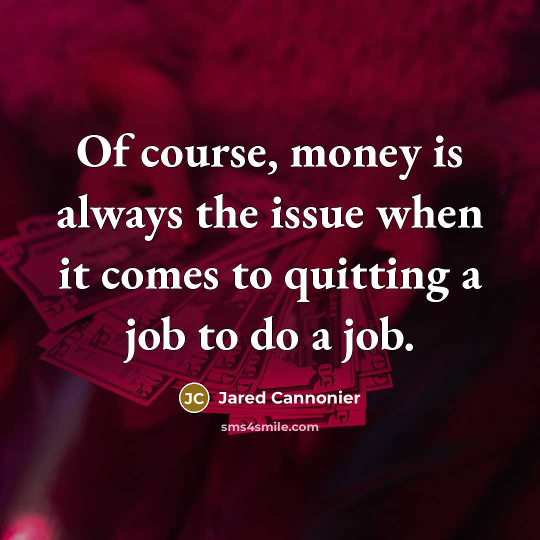 “Of course, money is always the issue when it comes to quitting a job to do a job.” quote by Jared Cannonier