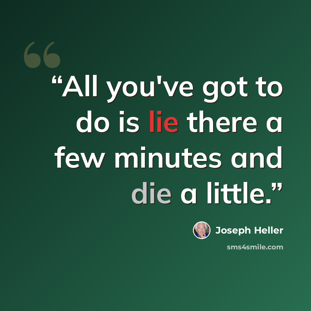 “All you've got to do is lie there a few minutes and die a little.” quote by Joseph Heller