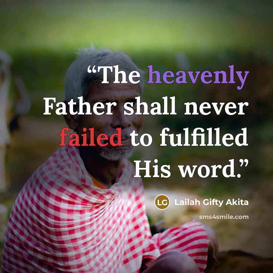 “The heavenly Father shall never failed to fulfilled His word.” quote by Lailah Gifty Akita