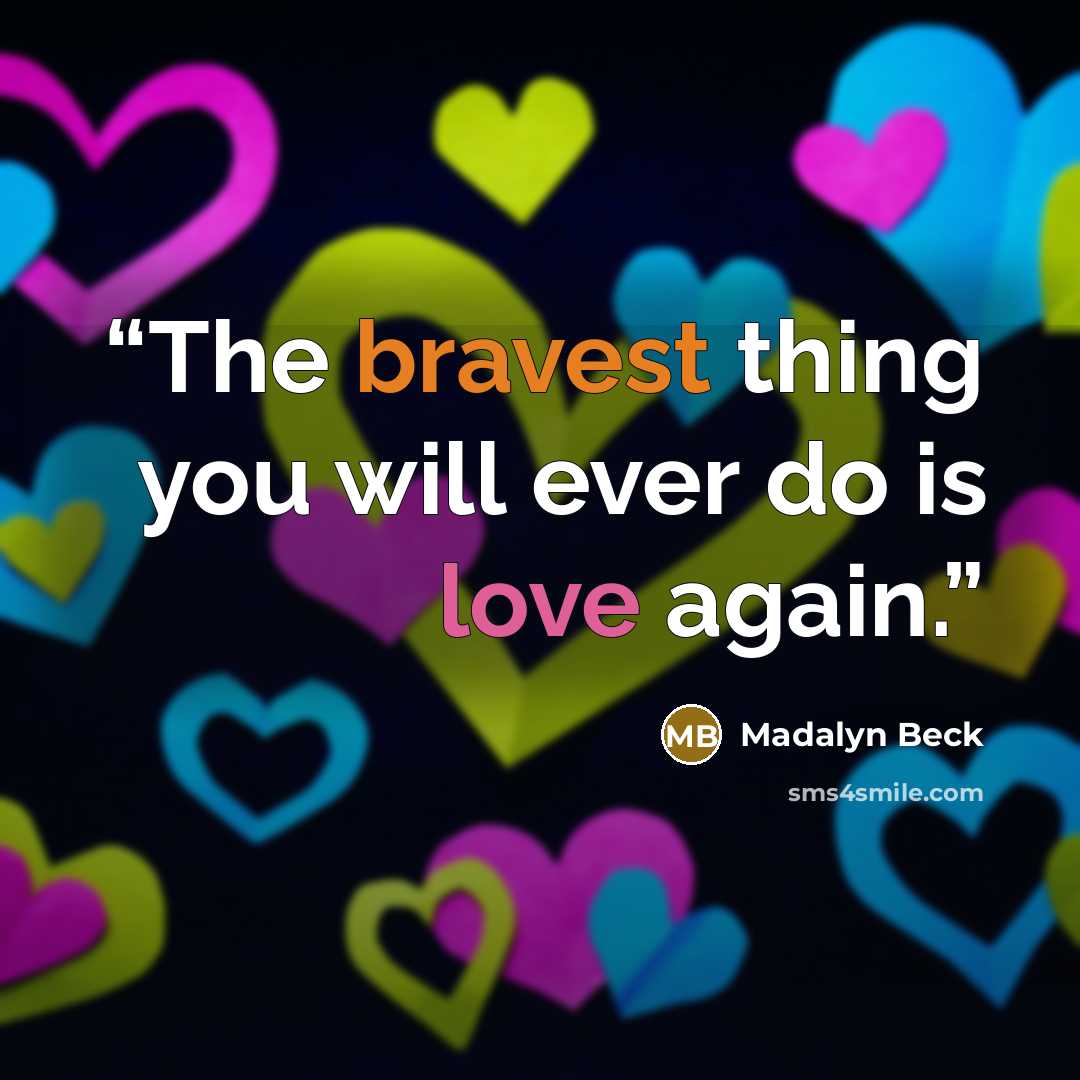 “The bravest thing you will ever do is love again.” quote by Madalyn Beck