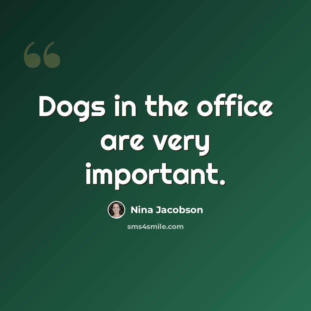 “Dogs in the office are very important.” quote by Nina Jacobson
