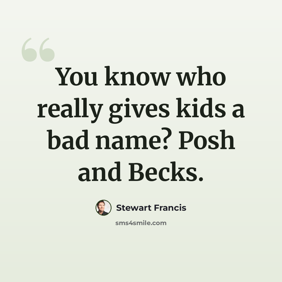 “You know who really gives kids a bad name? Posh and Becks.” quote by Stewart Francis