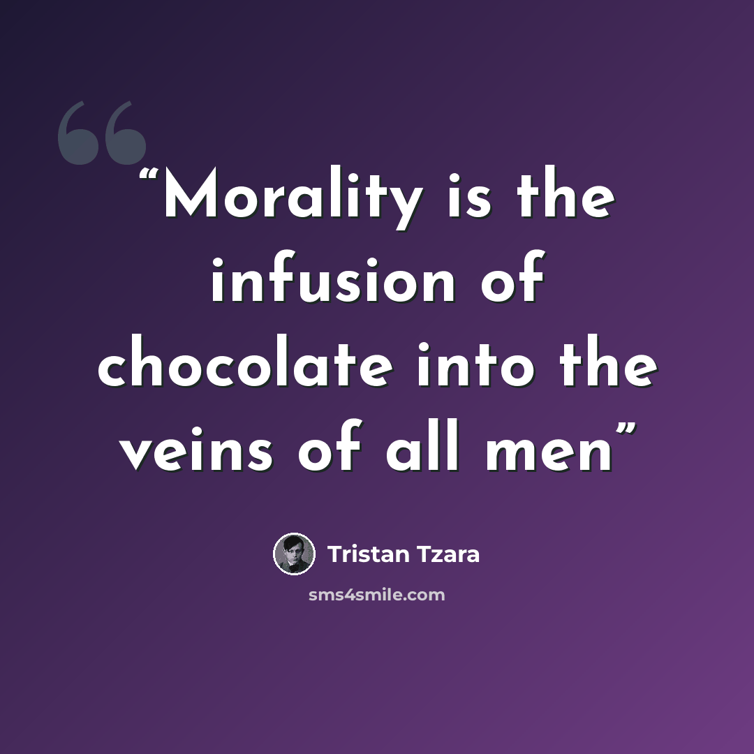 “Morality is the infusion of chocolate into the veins of all men” quote by Tristan Tzara