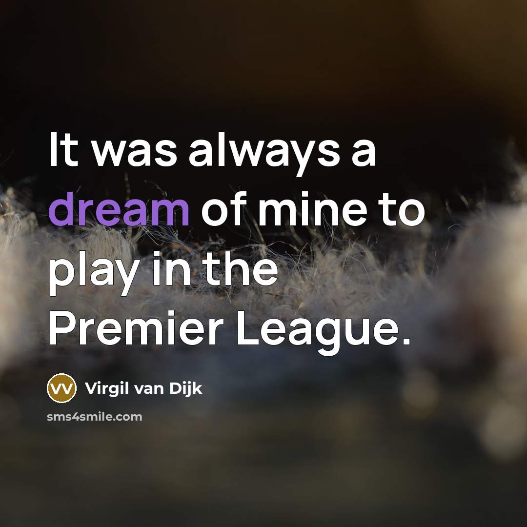 “It was always a dream of mine to play in the Premier League.” quote by Virgil van Dijk