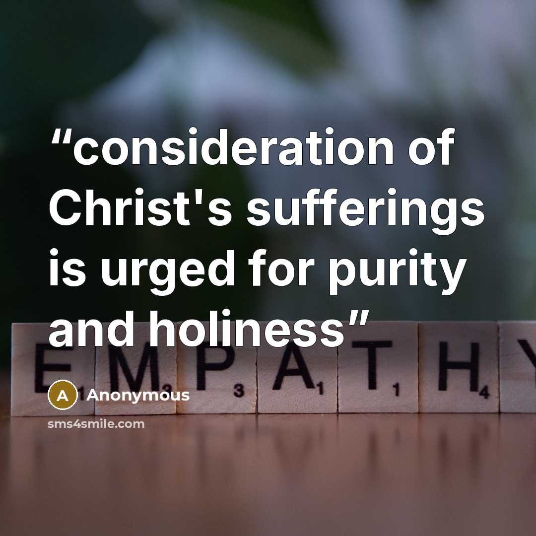 “consideration of Christ's sufferings is urged for purity and holiness” quote by Anonymous