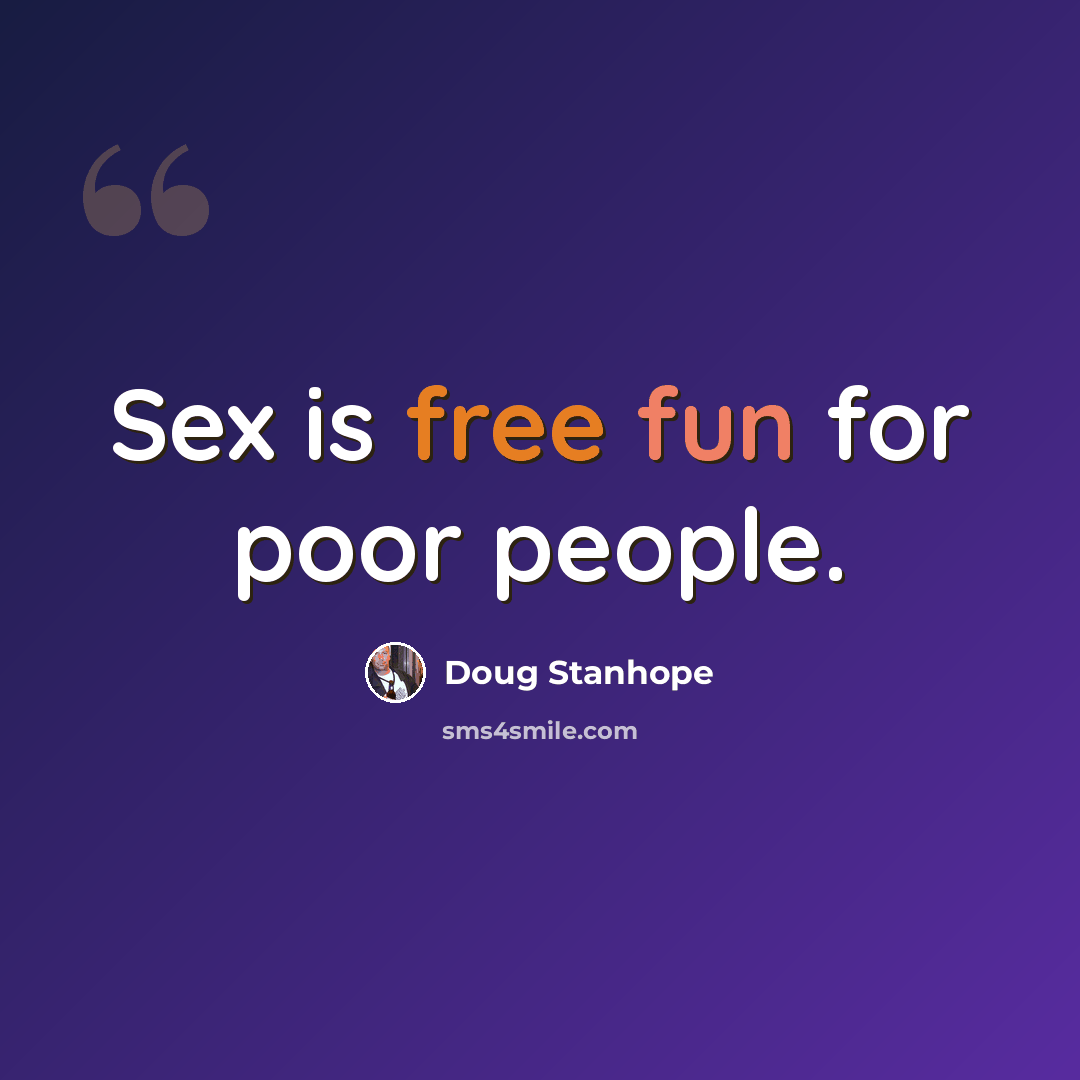 “Sex is free fun for poor people.” quote by Doug Stanhope