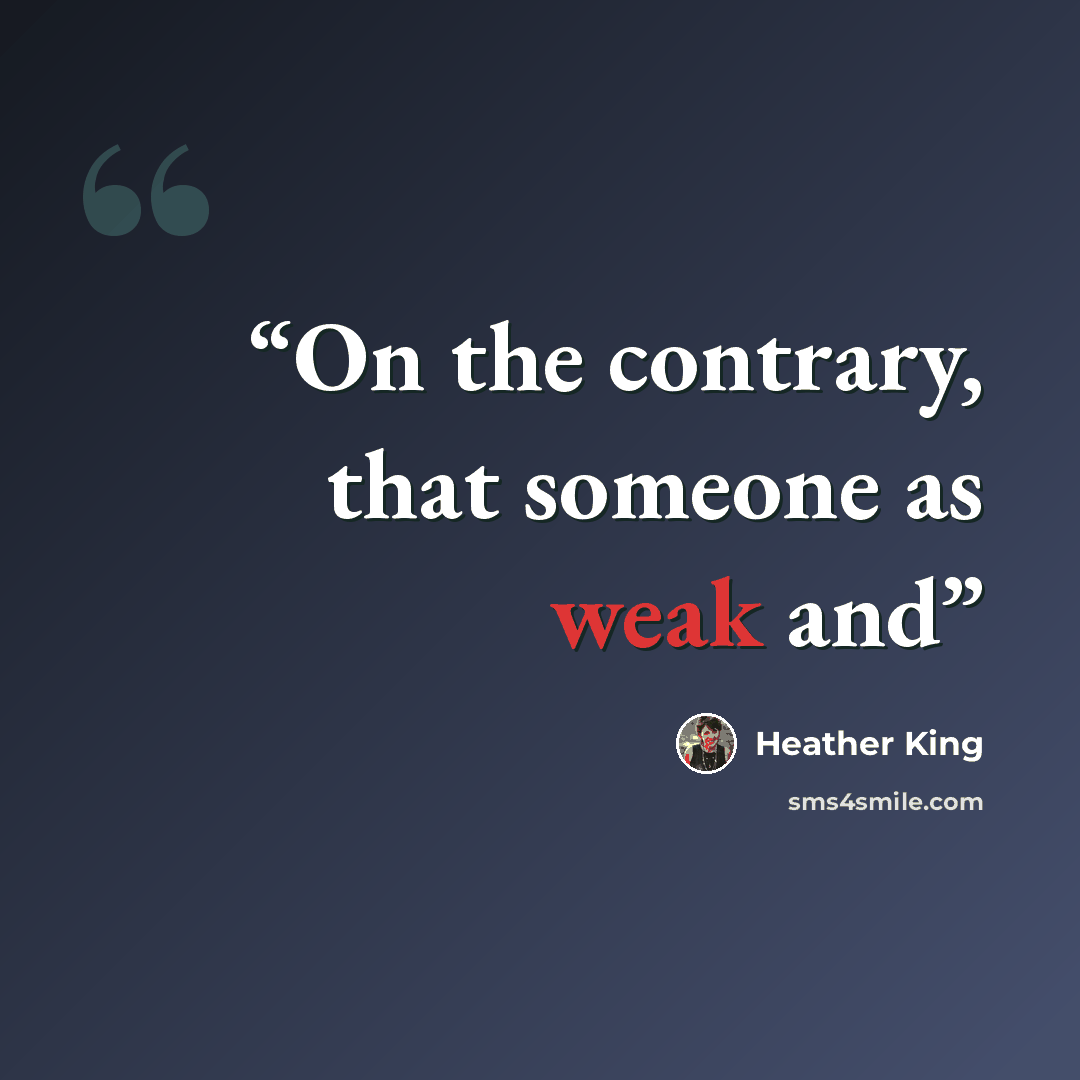 “On the contrary, that someone as weak and” quote by Heather King
