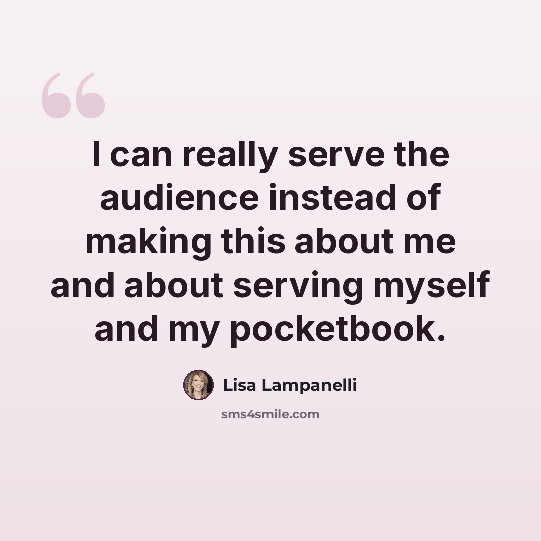 “I can really serve the audience instead of making this about me and about serving myself and my pocketbook.” quote by Lisa Lampanelli