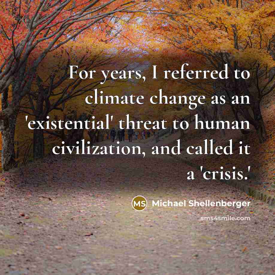 “For years, I referred to climate change as an 'existential' threat to human civilization, and called it a 'crisis.'” quote by Michael Shellenberger