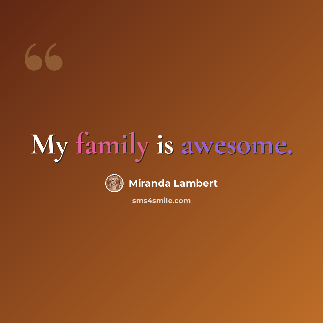 “My family is awesome.” quote by Miranda Lambert