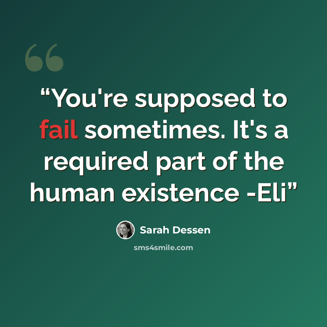 “You're supposed to fail sometimes. It's a required part of the human existence -Eli” quote by Sarah Dessen