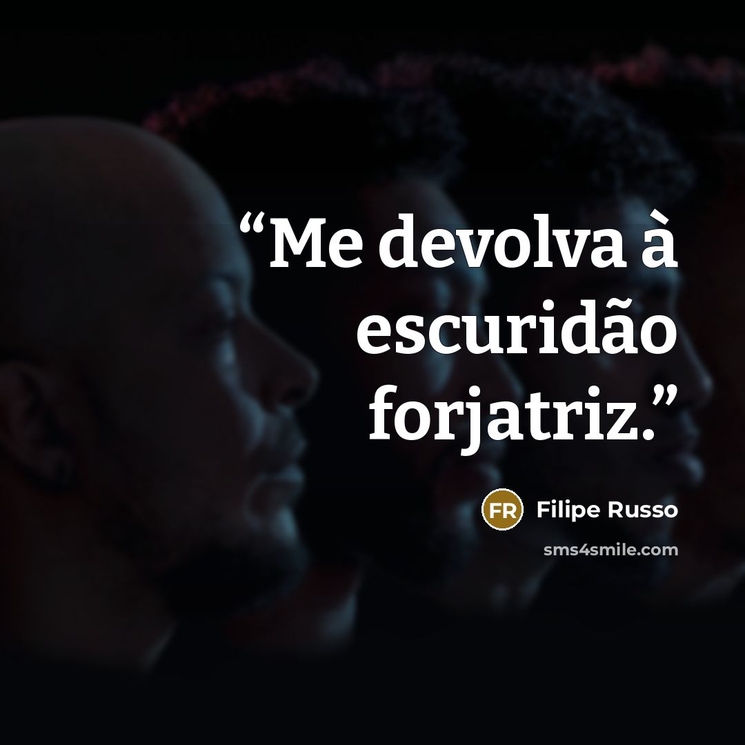 “Me devolva à escuridão forjatriz.” quote by Filipe Russo