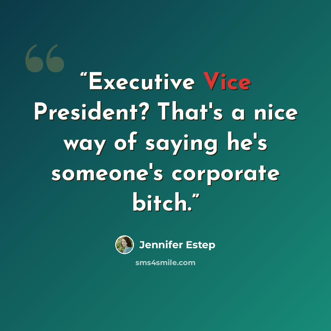 “Executive Vice President? That's a nice way of saying he's someone's corporate bitch.” quote by Jennifer Estep
