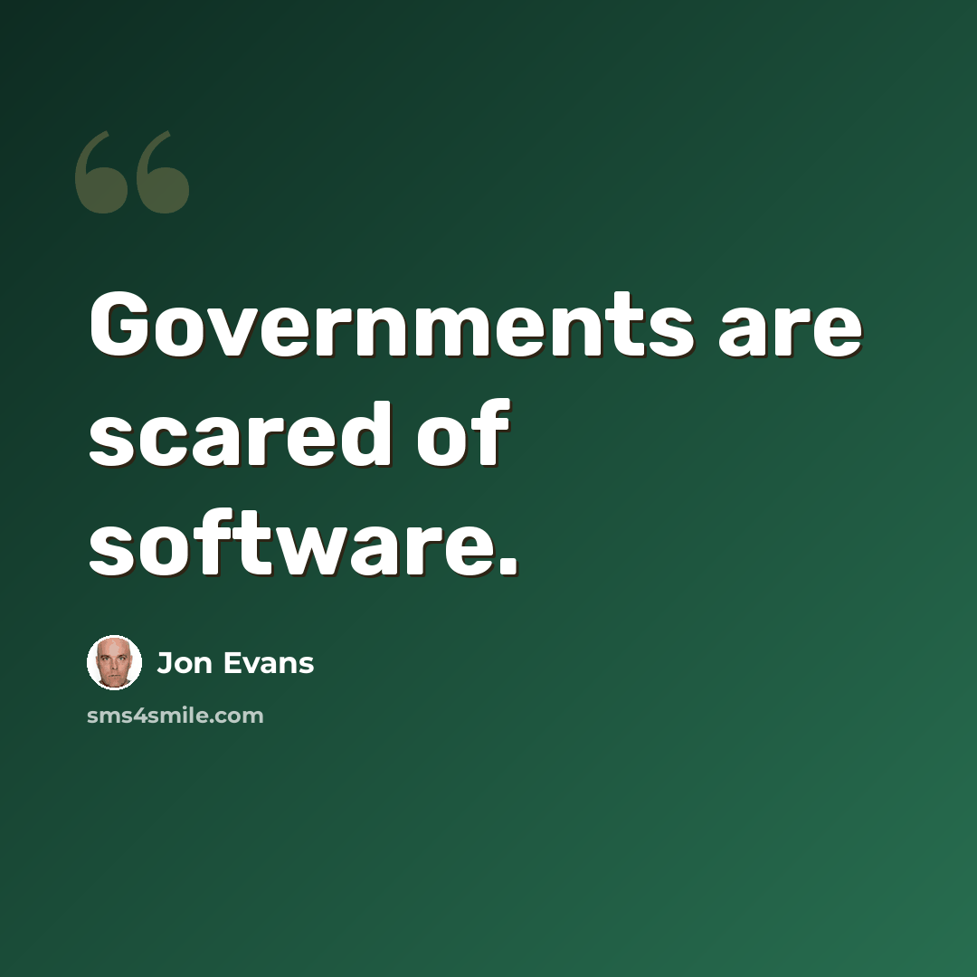 “Governments are scared of software.” quote by Jon Evans
